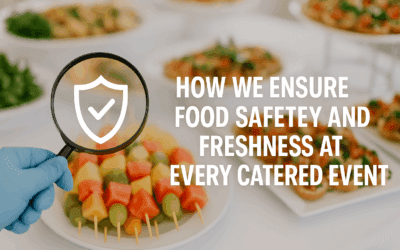 How We Ensure Food Safety and Freshness at Every Catered Event